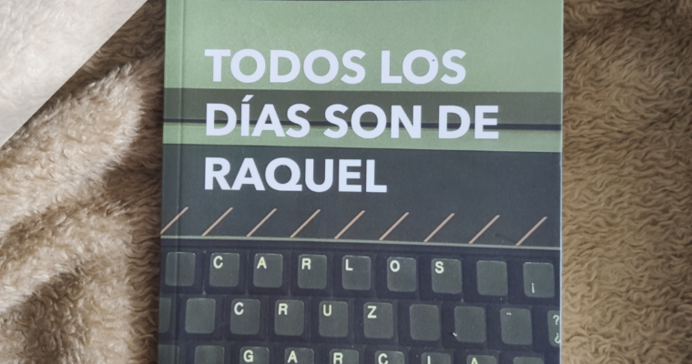 Reseña “Todos los días son de Raquel” de Carlos Cruz García